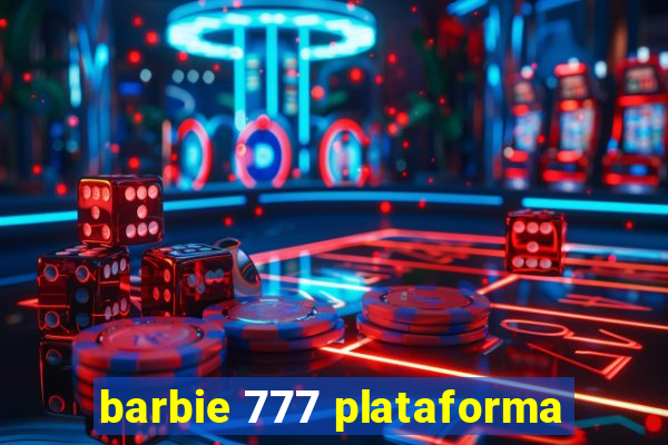 barbie 777 plataforma